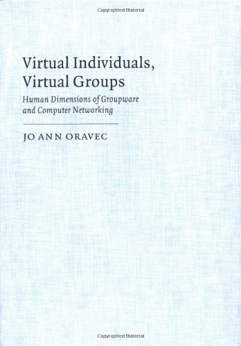 Virtual Individuals, Virtual Groups: Human Dimensions of Groupware and Computer Networking