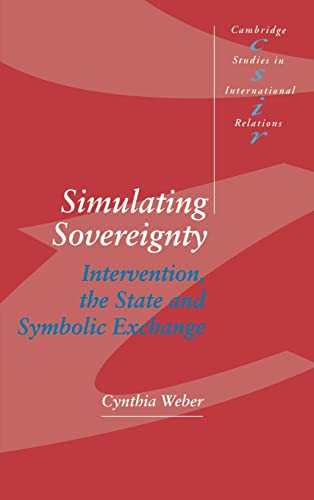 9780521455237: Simulating Sovereignty Hardback: Intervention, the State and Symbolic Exchange: 37 (Cambridge Studies in International Relations, Series Number 37)