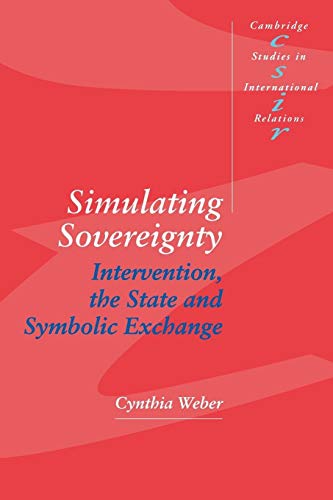 Stock image for Simulating Sovereignty: Intervention, the State and Symbolic Exchange (Cambridge Studies in International Relations, Series Number 37) for sale by HPB-Red