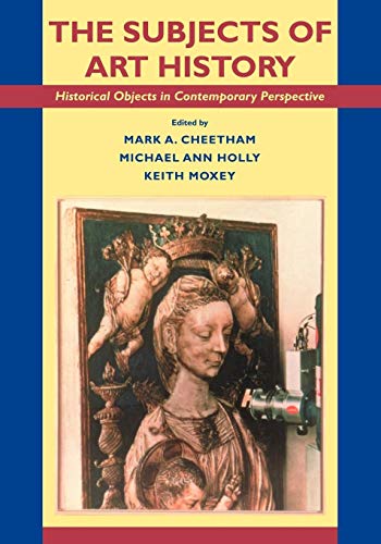 Stock image for The Subjects of Art History: Historical Objects in Contemporary Perspective (Cambridge Studies in New Art History and Criticism) for sale by HPB-Ruby