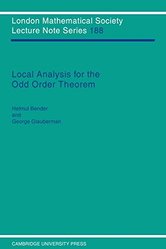 Local Analysis for the Odd Order Theorem (London Mathematical Society Lecture Note Series, Series Number 188) (9780521457163) by Bender, Helmut; Glauberman, George