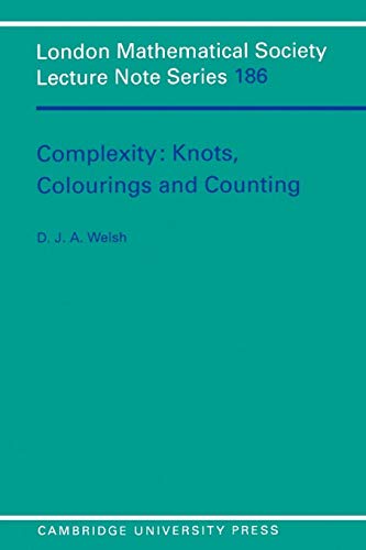 Complexity: Knots, Colourings and Countings (London Mathematical Society Lecture Note Series, Series Number 186) (9780521457408) by D. J. A. Welsh