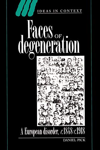 Stock image for Faces of Degeneration: A European Disorder, c.1848-c.1918 (Ideas in Context) for sale by SecondSale