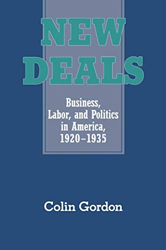 Imagen de archivo de New Deals : Business, Labor, and Politics in America, 1920-1935 a la venta por Better World Books