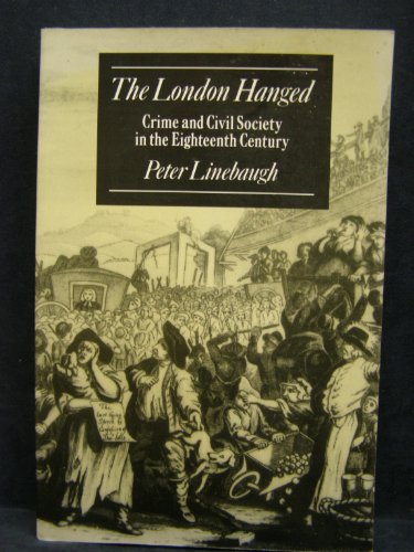 Beispielbild fr The London Hanged. Crime and Civil Society in the Eighteenth Century. zum Verkauf von Plurabelle Books Ltd