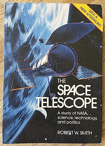 Stock image for The Space Telescope : A Study of NASA, Science, Technology and Politics for sale by Better World Books