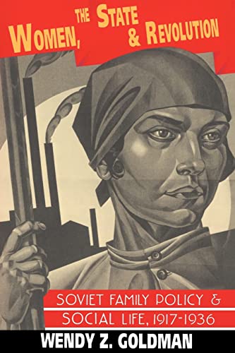Stock image for Women, the State and Revolution: Soviet Family Policy and Social Life, 1917"1936 (Cambridge Russian, Soviet and Post-Soviet Studies, Series Number 90) for sale by Dream Books Co.