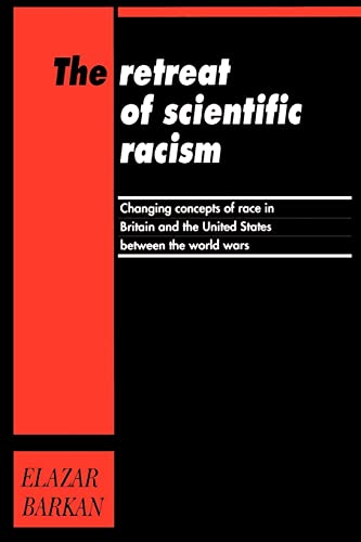 Stock image for The Retreat of Scientific Racism: Changing Concepts of Race in Britain and the United States between the World Wars for sale by Books From California