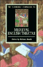 THE CAMBRIDGE COMPANION TO MEDIEVAL ENGLISH THEATRE.