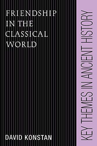 Friendship in the Classical World (Key Themes in Ancient History) (9780521459983) by Konstan, David