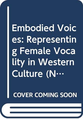 Beispielbild fr Embodied Voices: Representing Female Vocality in Western Culture (New Perspectives in Music History and Criticism, Series Number 1) zum Verkauf von Bahamut Media