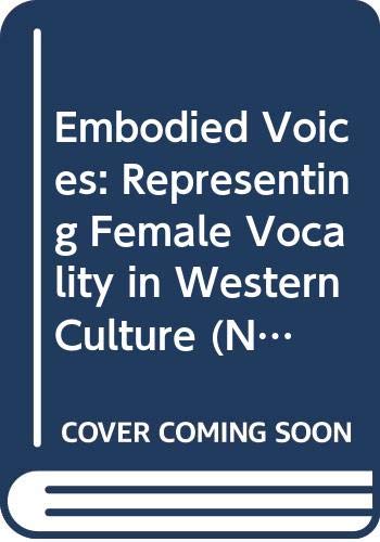 Stock image for Embodied Voices: Representing Female Vocality in Western Culture (New Perspectives in Music History and Criticism, Series Number 1) for sale by HPB-Red