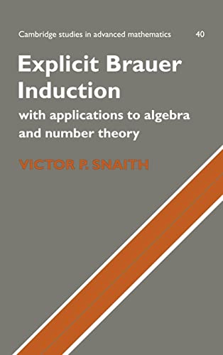 9780521460156: Explicit Brauer Induction Hardback: With Applications to Algebra and Number Theory: 40 (Cambridge Studies in Advanced Mathematics, Series Number 40)