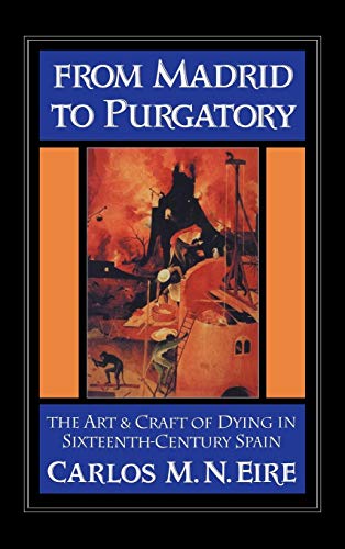 Beispielbild fr From Madrid to Purgatory: The Art and Craft of Dying in Sixteenth-Century Spain (Cambridge Studies in Early Modern History) zum Verkauf von Prior Books Ltd