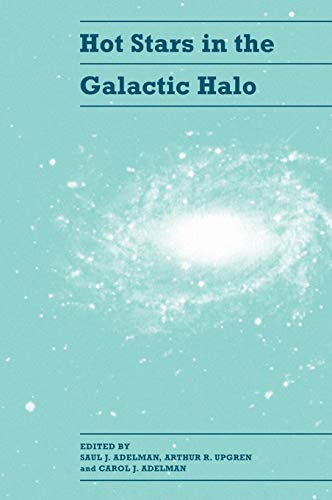 Stock image for Hot Stars in the Galactic Halo: Proceedings of a Meeting, Held At Union College, Schenectady, New York November 4-6, 1993 in Honor of the 65th Birthday of A. G. Davis Philip for sale by Literary Cat Books