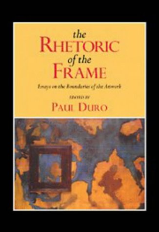 9780521461481: The Rhetoric of the Frame: Essays on the Boundaries of the Artwork