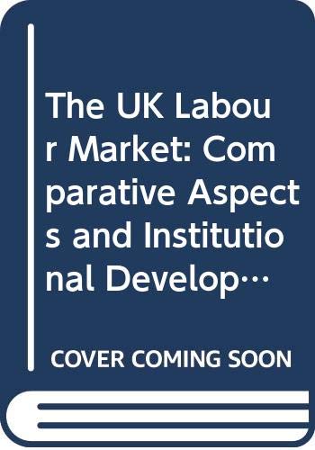 Stock image for The UK Labour Market: Comparative Aspects and Institutional Developments (National Institute of Economic and Social Research Economic and Social Studies, Series Number 12) for sale by Phatpocket Limited