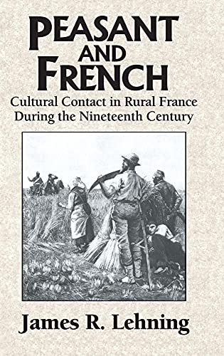 Stock image for Peasant and French: Cultural Contact in Rural France during the Nineteenth Century for sale by Lucky's Textbooks