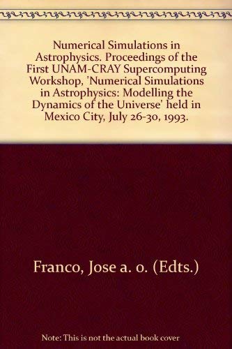 Imagen de archivo de Numerical Simulations in Astrophysics: Proceedings of the First Unam-Cray Supercomputing Workshop,Numerical Simulations in Astrophysics : Modelling a la venta por Books From California