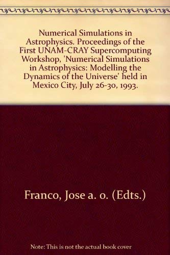 Stock image for Numerical Simulations in Astrophysics: Proceedings of the First Unam-Cray Supercomputing Workshop,Numerical Simulations in Astrophysics : Modelling for sale by Books From California