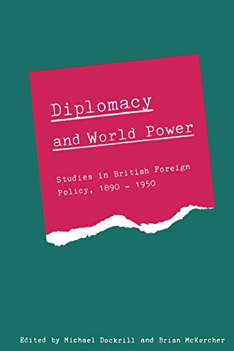 Diplomacy and World Power: Studies in British Foreign Policy, 1890-1950,  