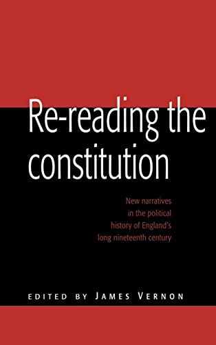 Re-reading the Constitution: New Narratives in the Political History of England's Long Nineteenth...