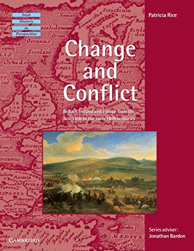 Change and Conflict: Britain, Ireland and Europe from the Late 16th to the Early 18th Centuries (Irish History in Perspective) (9780521466035) by Rice, Patricia