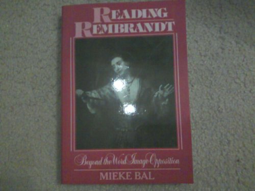 Reading Rembrandt: Beyond the Word-Image Opposition (The Northrop Frye Lectures in Literary Theory) (Cambridge Studies in New Art History and Criticism) (9780521466646) by Mieke Bal