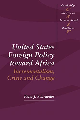 Stock image for United States Foreign Policy toward Africa: Incrementalism, Crisis and Change (Cambridge Studies in International Relations, Series Number 31) for sale by BooksRun