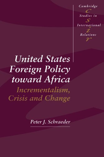 

United States Foreign Policy toward Africa: Incrementalism, Crisis and Change (Cambridge Studies in International Relations, Series Number 31)