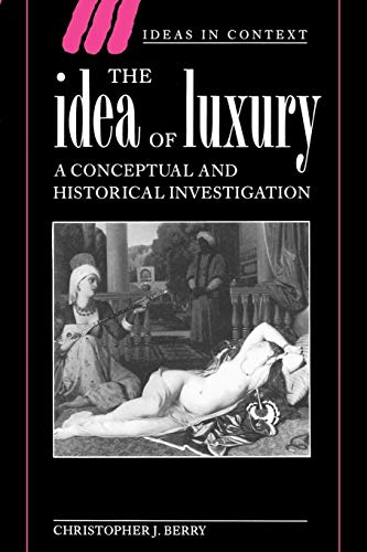 9780521466912: The Idea of Luxury Paperback: A Conceptual and Historical Investigation: 30 (Ideas in Context, Series Number 30)