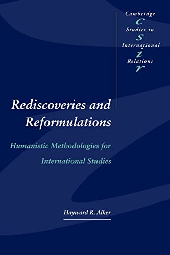 Rediscoveries and Reformulations: Humanistic Methodologies for International Studies (Cambridge Studies in International Relations, Series Number 41) (9780521466950) by Alker, Hayward R.