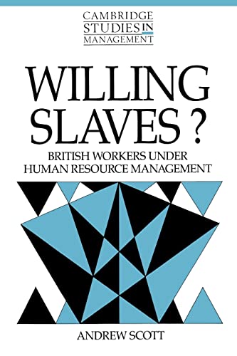 Beispielbild fr Willing Slaves?: British Workers under Human Resource Management: 21 (Cambridge Studies in Management, Series Number 21) zum Verkauf von WorldofBooks