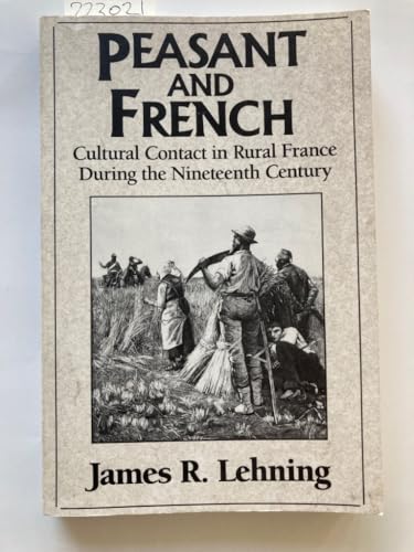 Stock image for Peasant and French: Cultural Contact in Rural France during the Nineteenth Century for sale by HPB Inc.