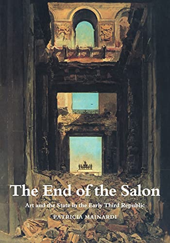 Stock image for The End of the Salon: Art and the State in the Early Third Republic for sale by Chiron Media