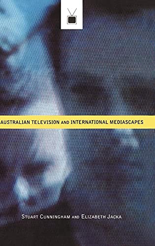 Australian Television and International Mediascapes (9780521470032) by Cunningham, Stuart; Jacka, Elizabeth
