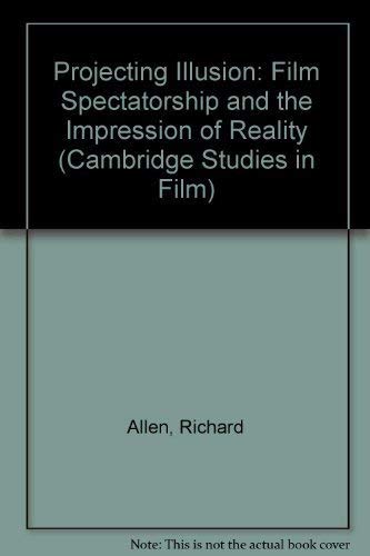 Projecting Illusion: Film Spectatorship and the Impression of Reality (Cambridge Studies in Film)