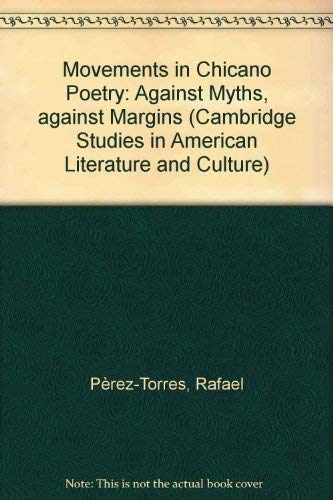 9780521470193: Movements in Chicano Poetry: Against Myths, against Margins (Cambridge Studies in American Literature and Culture, Series Number 88)