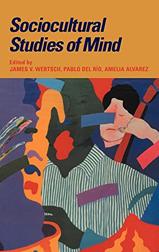 Stock image for Sociocultural Studies of Mind (Learning in Doing: Social, Cognitive and Computational Perspectives) for sale by Alplaus Books