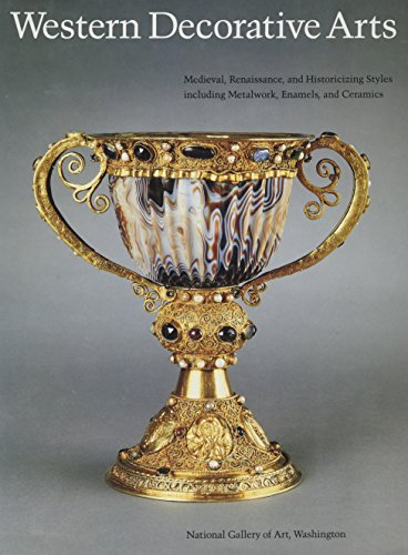 Stock image for Western Decorative Arts, Part I: Medieval, Renaissance, and Historicizing Styles Including Metalwork, Enamels, and Ceramics (National Gallery of Art Systematic Catalogues) for sale by Jeff Stark