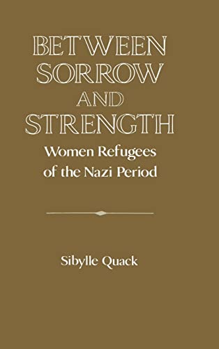 Stock image for Between Sorrow and Strength Women Refugees of the Nazi Period for sale by COLLINS BOOKS