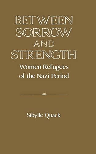 9780521470810: Between Sorrow and Strength: Women Refugees of the Nazi Period (Publications of the German Historical Institute)