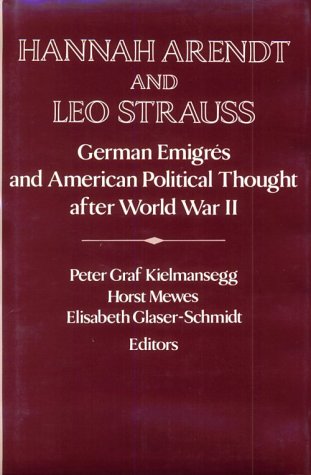 Hannah Arendt and Leo Strauss: German Émigrés and American Political Thought after World War II (...