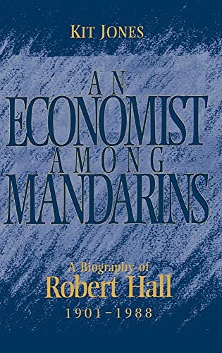 Stock image for An Economist Among Mandarins, a Biography of Robert Hall 1901-1988 for sale by COLLINS BOOKS