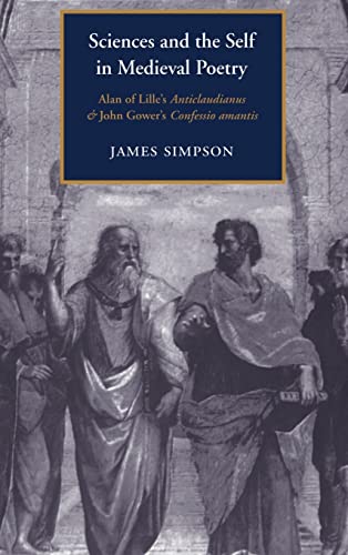 Sciences and the Self in Medieval Poetry: alan of lille's anticliaudianus & John gower's confessi...