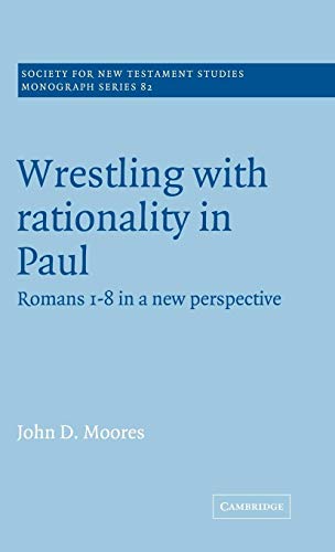 Wrestling with rationality in Paul. Romans 1-8 in a new perspective. [By John D. Moores]. (= Society for New Testament Studies, Monograph Series 82). - Moores, John D.