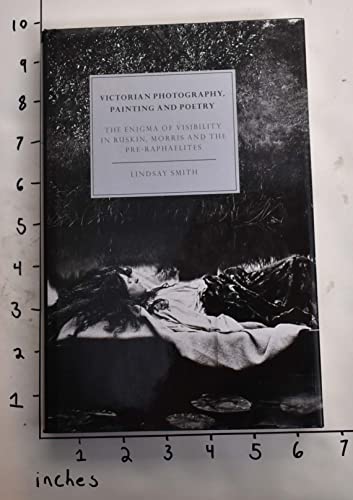 Beispielbild fr Victorian Photography, Painting and Poetry: The Enigma of Visibility in Ruskin, Morris and the Pre-Raphaelites (Cambridge Studies in Nineteenth-Century Literature and Culture, Series Number 6) zum Verkauf von Powell's Bookstores Chicago, ABAA