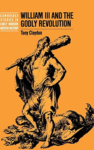 William III and the Godly Revolution - Tony Claydon