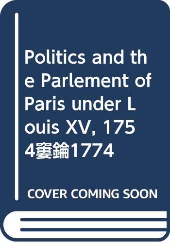 Stock image for Politics and the Parlement of Paris under Louis XV, 1754 1774 for sale by Tin Can Mailman, Arcata