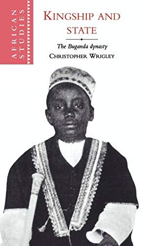 Kingship and State: The Buganda Dynasty (African Studies, Series Number 88)